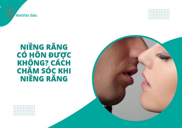 Niềng răng có hôn được không