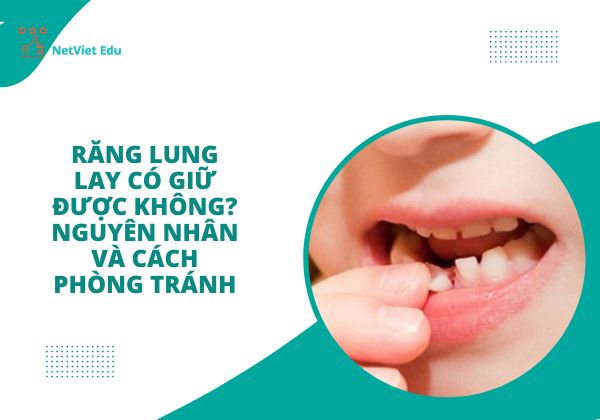 Răng lung lay có giữ được không?