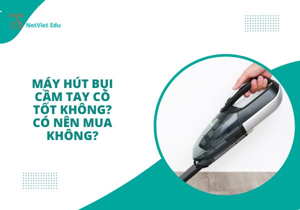 Máy hút bụi cầm tay có tốt không?