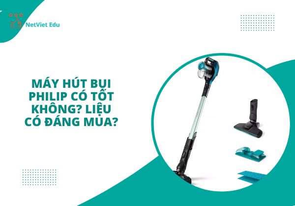 Máy hút bụi Philip có tốt không?