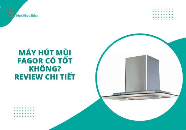 Máy hút mùi Fagor có tốt không?