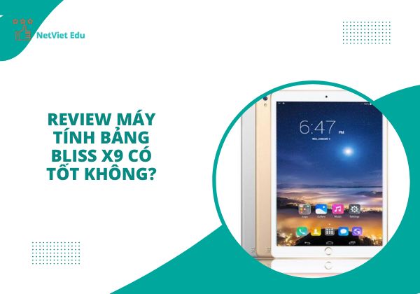 máy tính bảng Bliss X9 có tốt không?