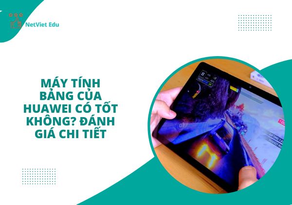 Máy tính bảng của Huawei có tốt không?