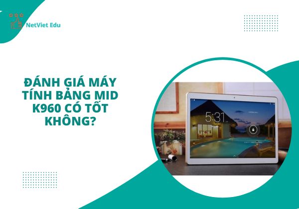 máy tính bảng mid k960 có tốt không?