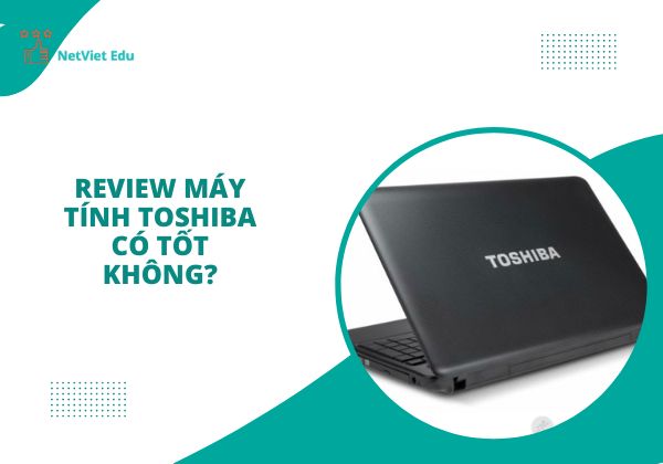 máy tính Toshiba có tốt không?