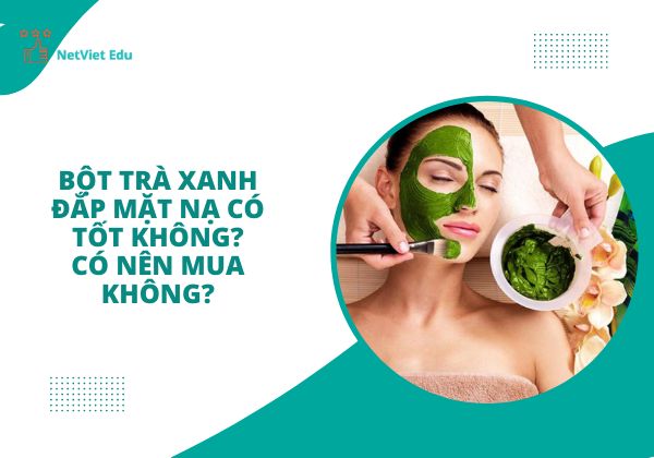 Bột trà xanh đắp mặt nạ có tốt không?