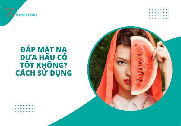 Đắp mặt nạ dưa hấu có tốt không