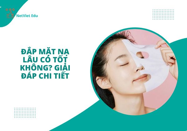 Đắp mặt nạ lâu có tốt không