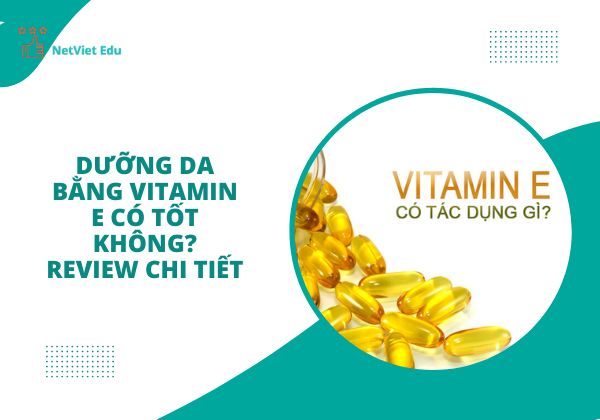 Dưỡng da bằng Vitamin E có tốt không