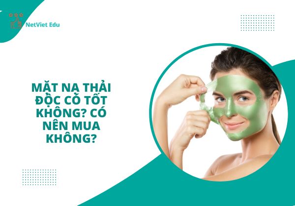 Mặt nạ thải độc có tốt không