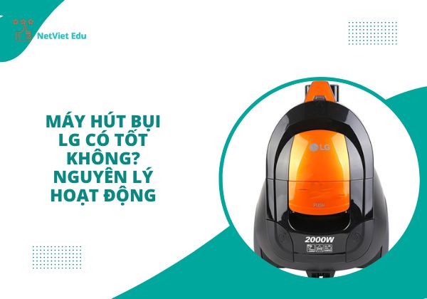 Máy hút bụi LG có tốt không?