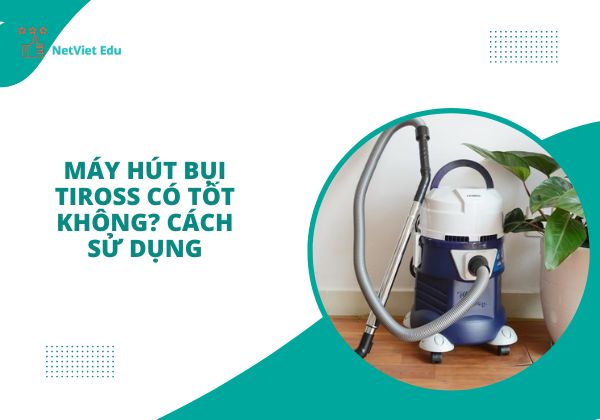 Máy hút bụi Tiross có tốt không?