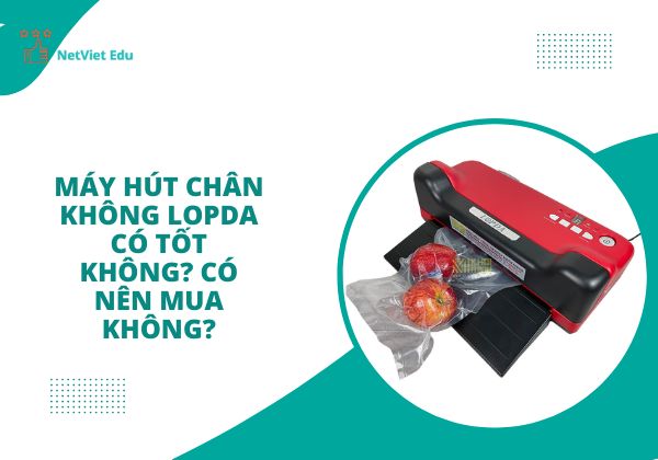 Máy hút chân không Lopda có tốt không?