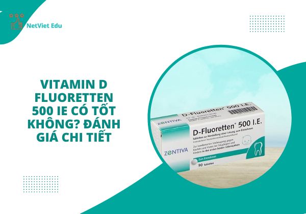 Vitamin D Fluoretten 500 IE có tốt không