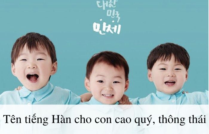 Đặt tên Hàn Quốc cho con trai thể hiện sự cao quý, thông thái